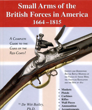 Small Arms of the British Forces in America 1664-1815 by De Witt Bailey, Ph.D.